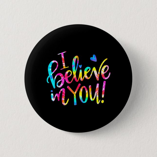 Tie Dye I Believe In You Shirt Teacher Testing Day Button (Front)