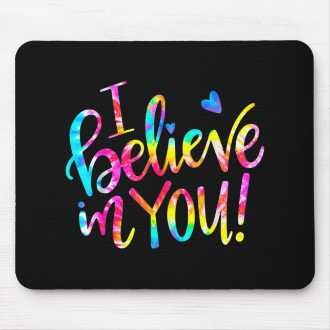 Tie Dye I Believe In You Shirt Teacher Testing Day Mouse Pad (Front)