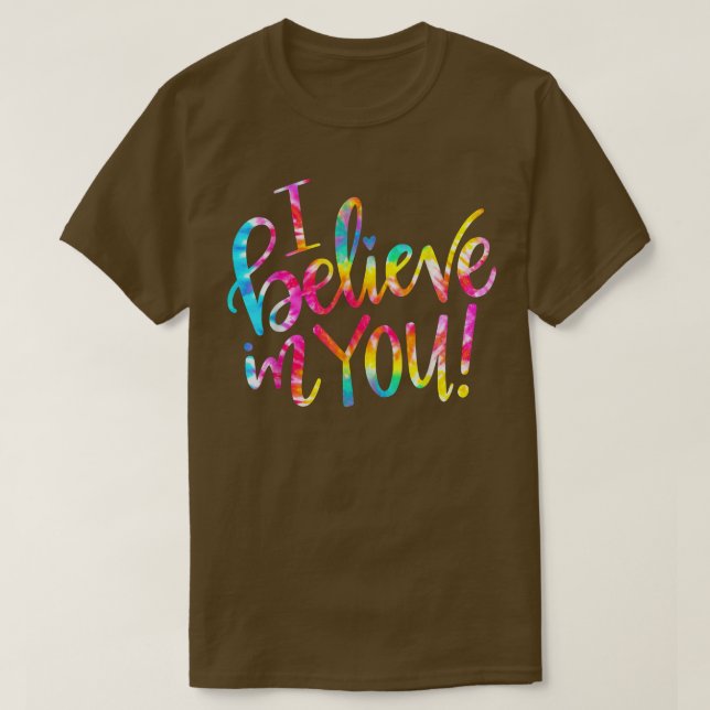Tie Dye I Believe In You T-Shirt Teacher Testing D (Design Front)