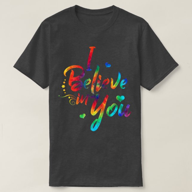 Tie Dye I Believe In You  Teacher Testing Day Gift T-Shirt (Design Front)