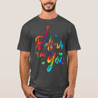 Tie Dye I Believe In You  Teacher Testing Day Gift T-Shirt
