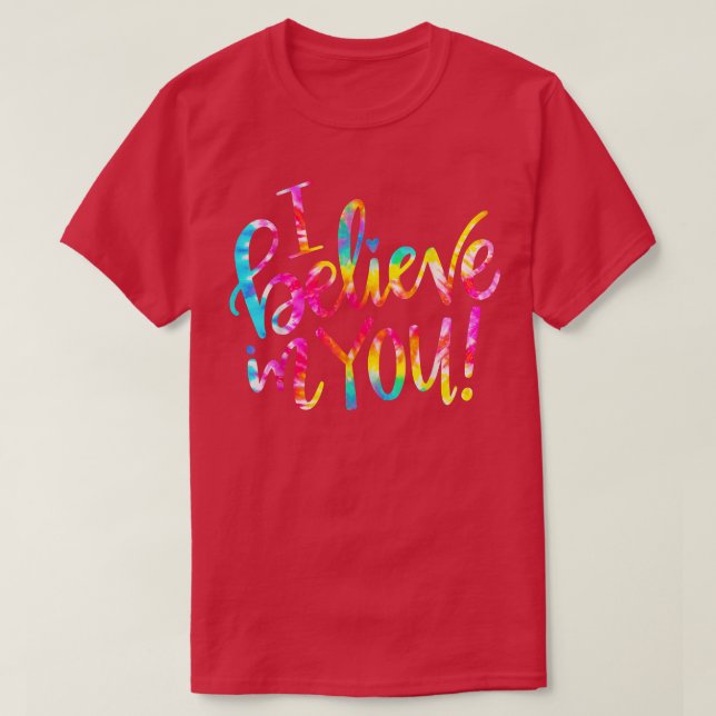 Tie Dye I Believe In You  Teacher Testing Day Gift T-Shirt (Design Front)