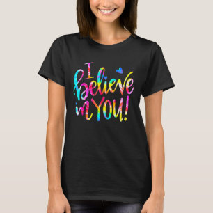 Tie Dye I Believe In You Teacher Testing Day T-Shirt