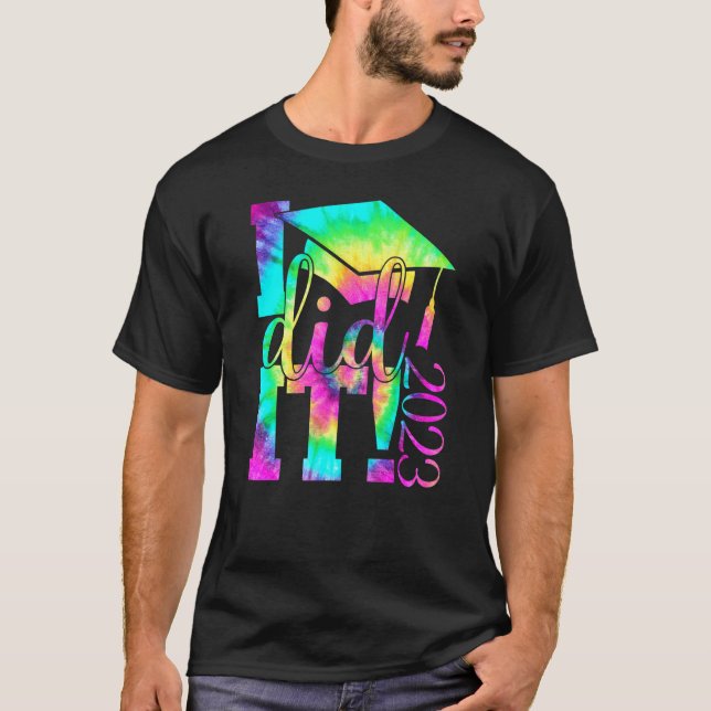 Tie Dye I Did It  Graduation Gif  2023 Graduate T-Shirt (Front)