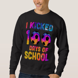 Tie Dye I Kicked 100 Days Of School Soccer Sports  Sweatshirt