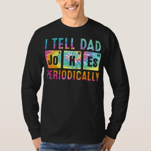 Tie Dye I Tell Dad Jokes Periodically Funny T_Shirt