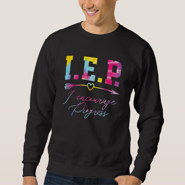 Tie Dye IEP I Encourage Progress Special Education Sweatshirt (Front)