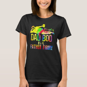 Tie Dye It's Not A Dad Bod It's A Father Figure Dr T-Shirt