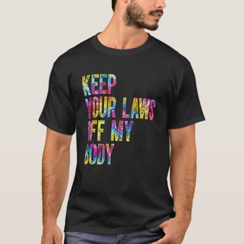 Tie Dye Keep Your Laws Off My Body Womens Right V T_Shirt