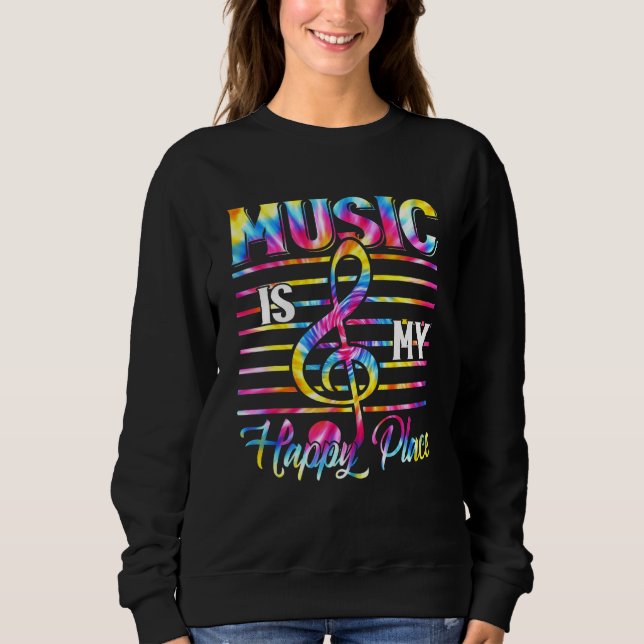 Tie Dye Music is My Happy Musician Music  Singer 1 Sweatshirt (Front)