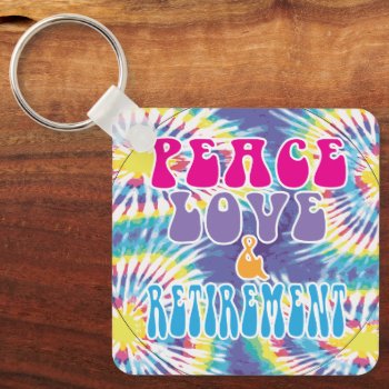 Tie Dye Peace Love And Retirement Retro Keychain by Sideview at Zazzle