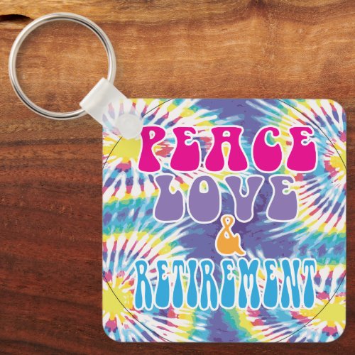 Tie Dye Peace Love and Retirement Retro Keychain