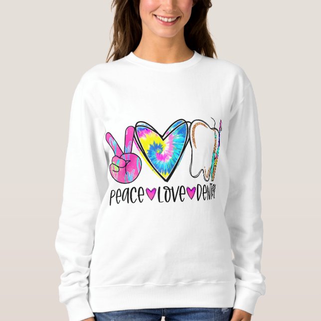 Tie Dye Peace Love Dental Dentist Labor Day Christ Sweatshirt (Front)