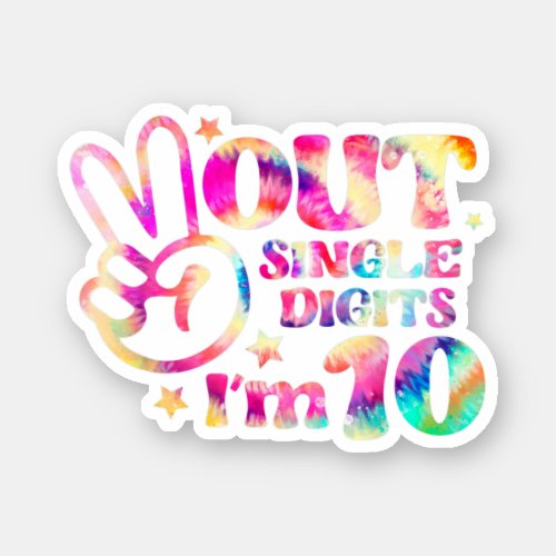 Tie Dye Peace out Single Digits Im 10 Birthday Gir Sticker