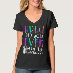 Tie Dye Quote, Bruh Did You Even Read The Directio T-Shirt