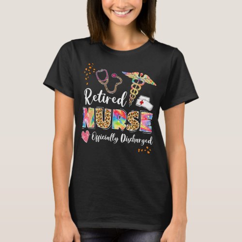 Tie Dye Retired Nurse Official Discharged Retireme T_Shirt