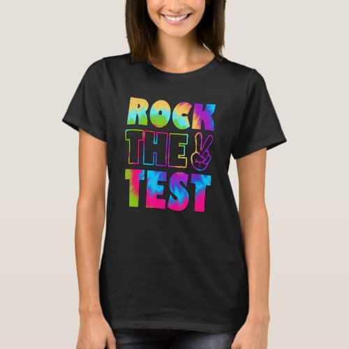 Tie Dye Rock The Test Teacher Test Day Testing Day T_Shirt