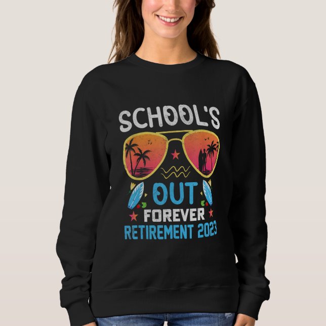 Tie Dye School s Out Forever Retirement Teacher Re Sweatshirt (Front)