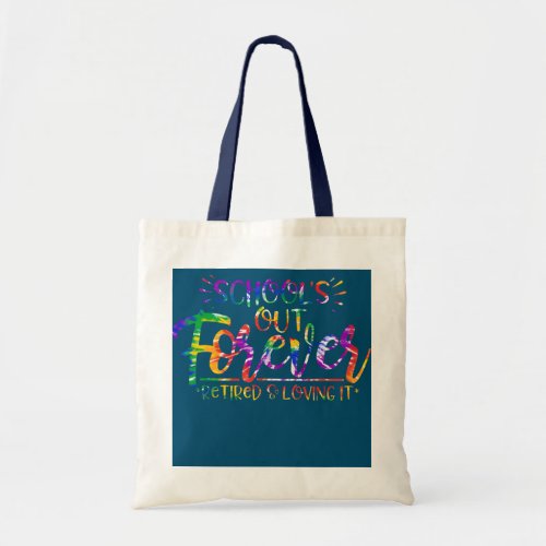 Tie Dye Schools Out Forever Retired  Loving It Tote Bag