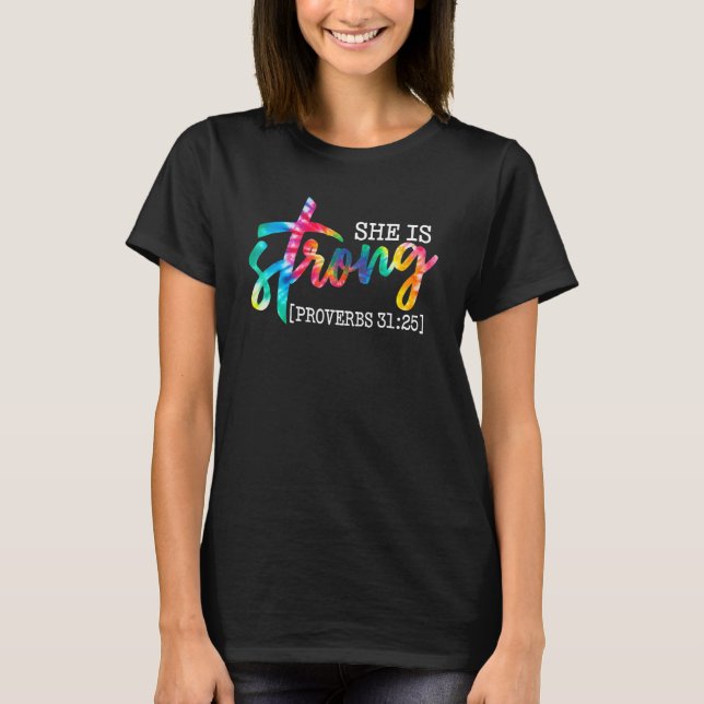 Tie Dye She is Strong Proverbs 3125 Christian Fier T-Shirt (Front)