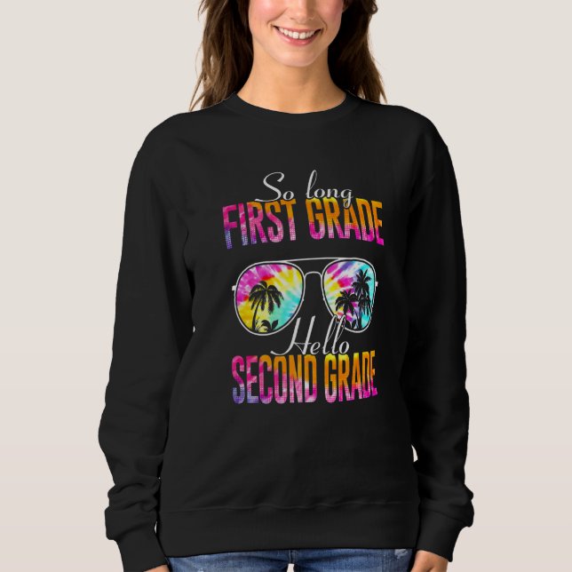 Tie Dye So Long First Grade Hello Second Grade Tea Sweatshirt (Front)