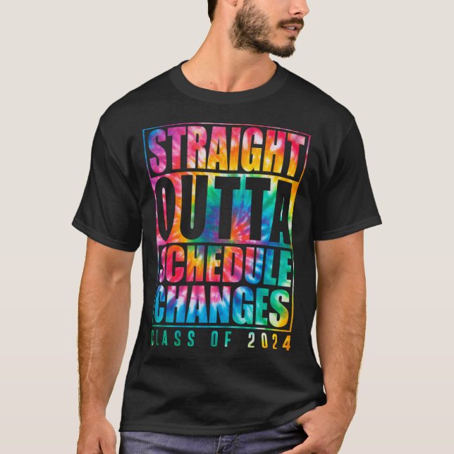 Tie Dye Straight Outta Schedule Changes Grad Class T-Shirt (Front)