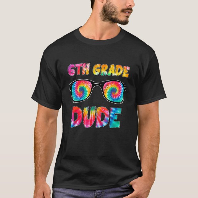 Tie Dye Sunglasses 6th Grade Dude Back To School K T-Shirt (Front)