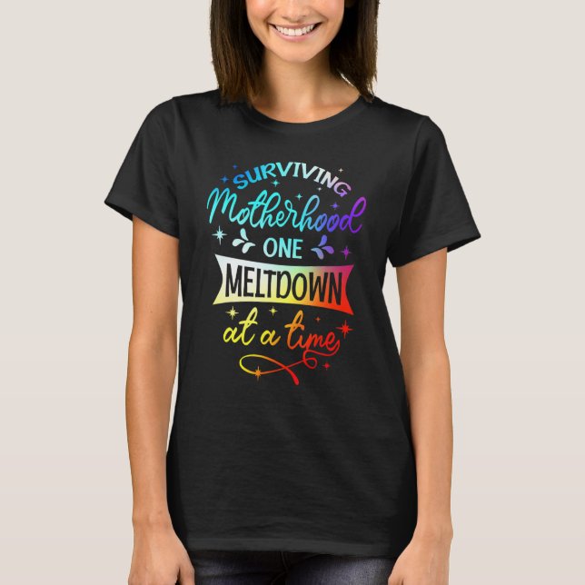Tie Dye Surviving Motherhood One Meltdown At A Tim T-Shirt (Front)