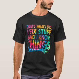 Tie Dye That's What I Do I Fix Stuff & I Know Thin T-Shirt