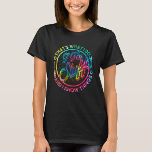 Tie Dye That's What I Do I Fix Stuff I Know Things T-Shirt