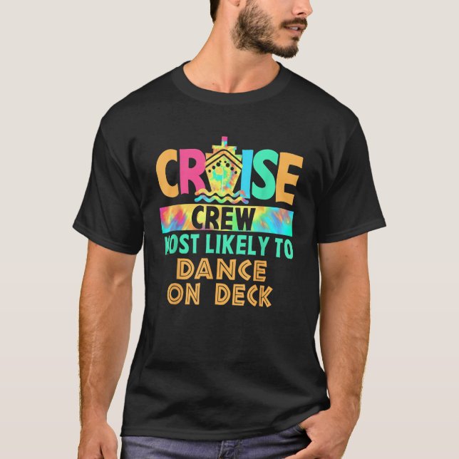 Tie Dye Vacation Cruise Crew Most Likely To Dance  T-Shirt (Front)