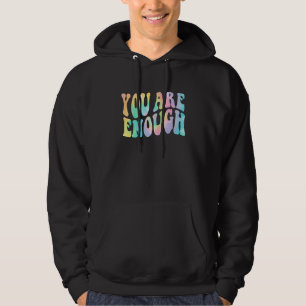 Tie Dye You Are Enough Positive Quote Inspirationa Hoodie