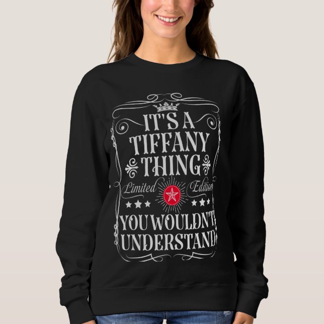 Tiffany Name Its A Tiffany Thing You Wouldn't Unde Sweatshirt (Front)