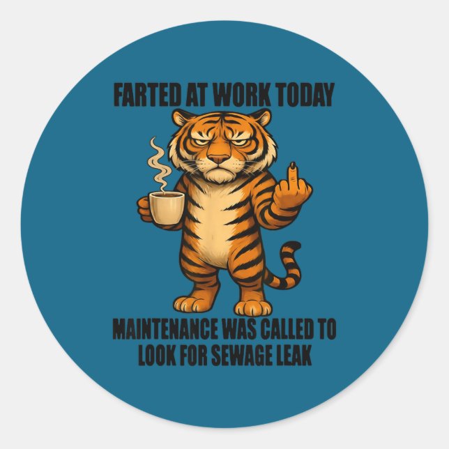 Tiger Farted At Work Today Maintenance Was Called  Classic Round Sticker (Front)