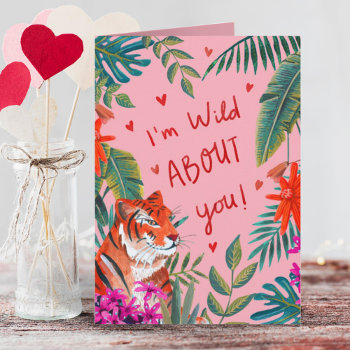 Tiger I'm Wild About You Pink Valentine's Day Card by CartitaDesign at Zazzle