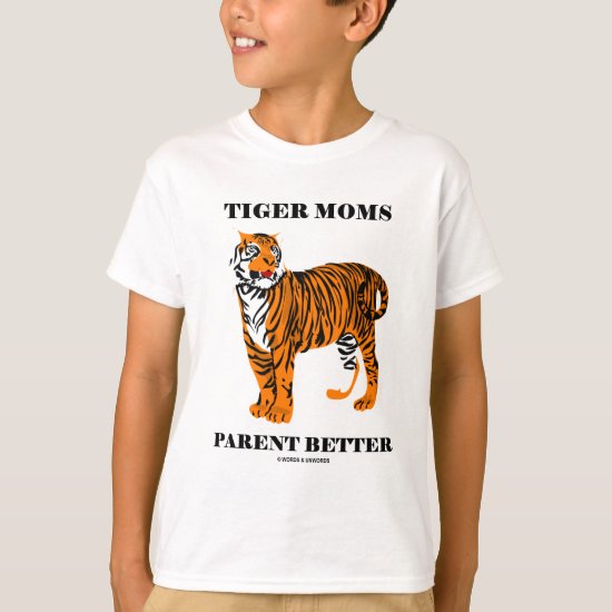 Tiger Moms Parent Better (Parenting Attitude) T-Shirt