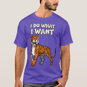 Tiger Predator Animal Wildlife I Do What I Want Pr T-Shirt