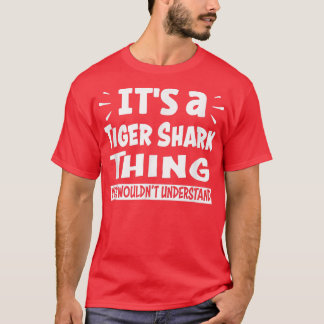 Tiger Shark Thing You Wouldnt Understand Aninal Lo T-Shirt