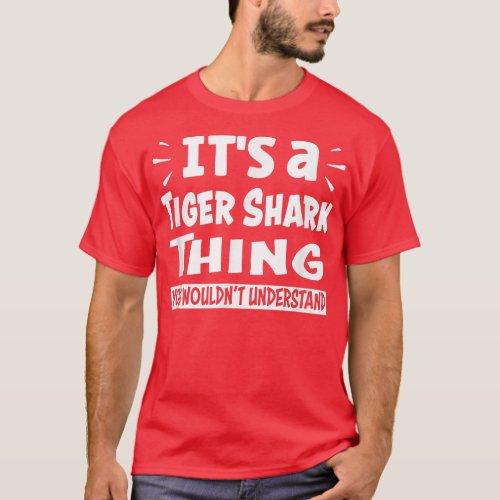 Tiger Shark Thing You Wouldnt Understand Aninal Lo T_Shirt