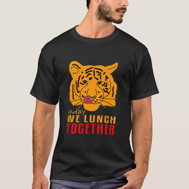Tiger - Today We Lunch Together Dark T-Shirt (Front)