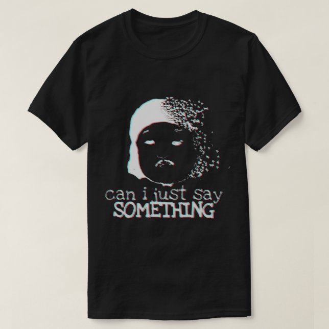 Tigerbelly Tiger Belly Funny Can I Just Say Somthi T-Shirt (Design Front)