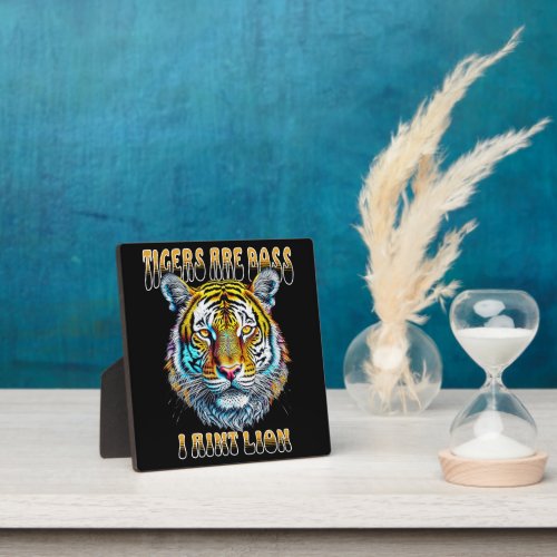 Tigers are Boss I aint Lion Funny Quote Plaque