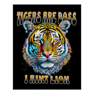 Tigers are Boss, I aint Lion Funny Quote Poster