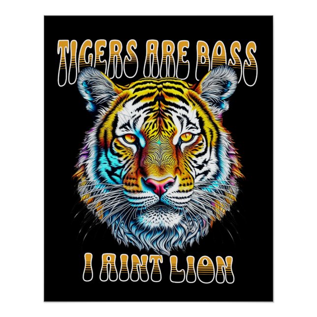 Tigers are Boss, I aint Lion Funny Quote Poster (Front)