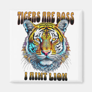 Tigers are Boss   I Aint Lion Magnet