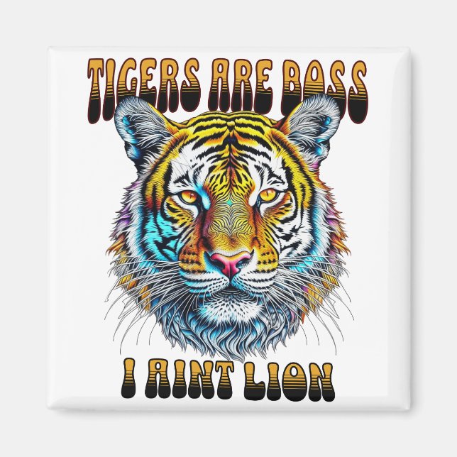 Tigers are Boss | I Aint Lion Magnet (Front)