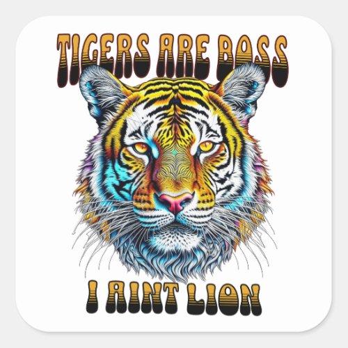 Tigers are Boss  I Aint Lion Square Sticker