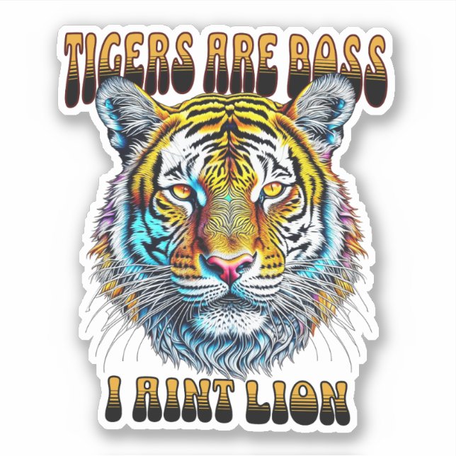 Tigers are Boss | I Aint Lion Sticker (Front)