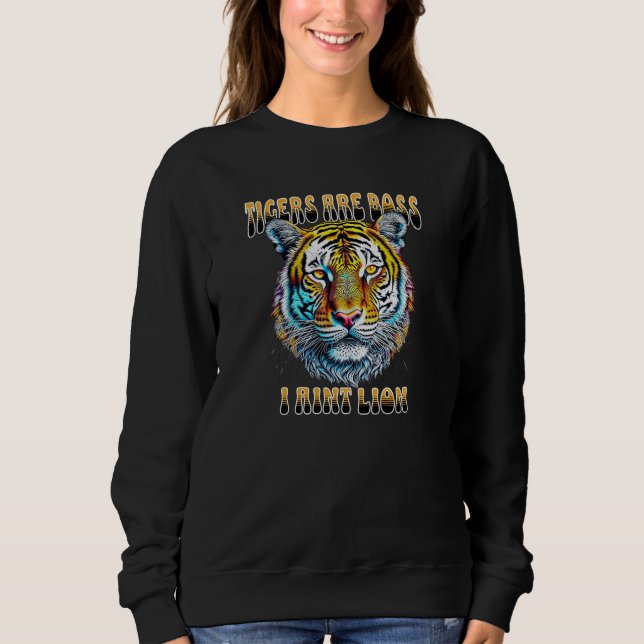 Tigers are Boss | I Aint Lion Sweatshirt (Front)