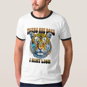 Tigers are Boss I Aint Lion T-Shirt